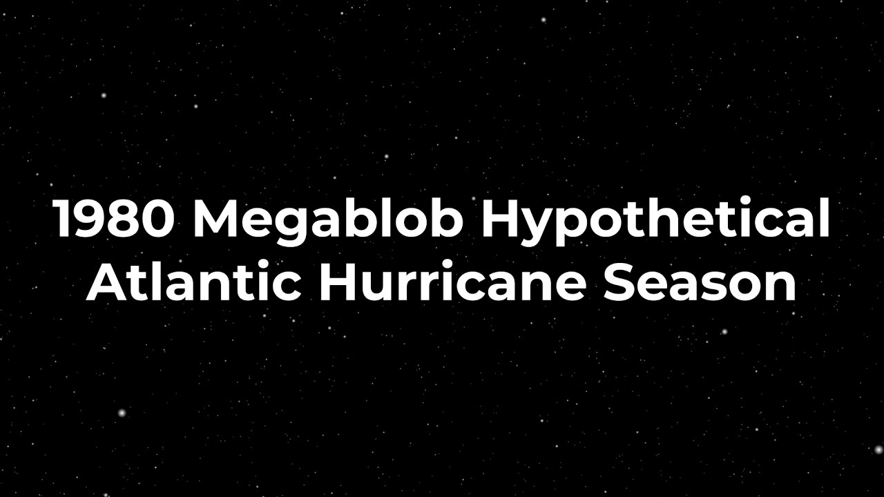 1980 Megablob Hypothetical Atlantic Hurricane Season
