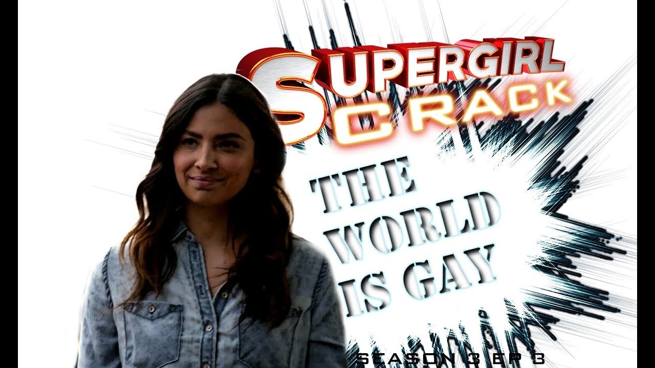 SUPERGIRL CRACK 3X03 || #TheWorldisGayNow