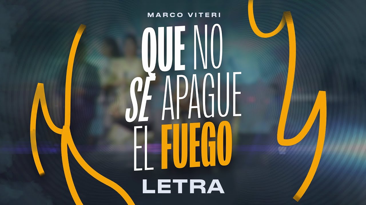 Marco Viteri - Que No Se Apague el Fuego (Letra)