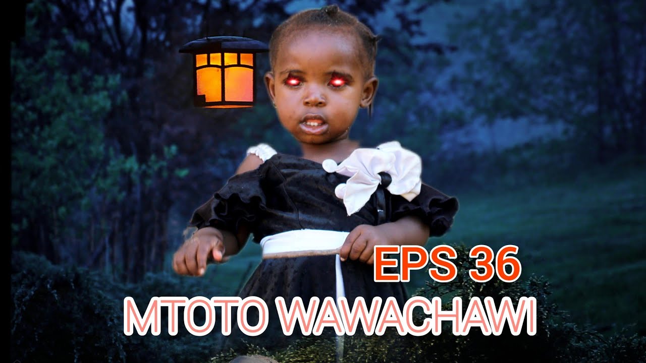 MTOTO WAWACHAWI EPS 36
