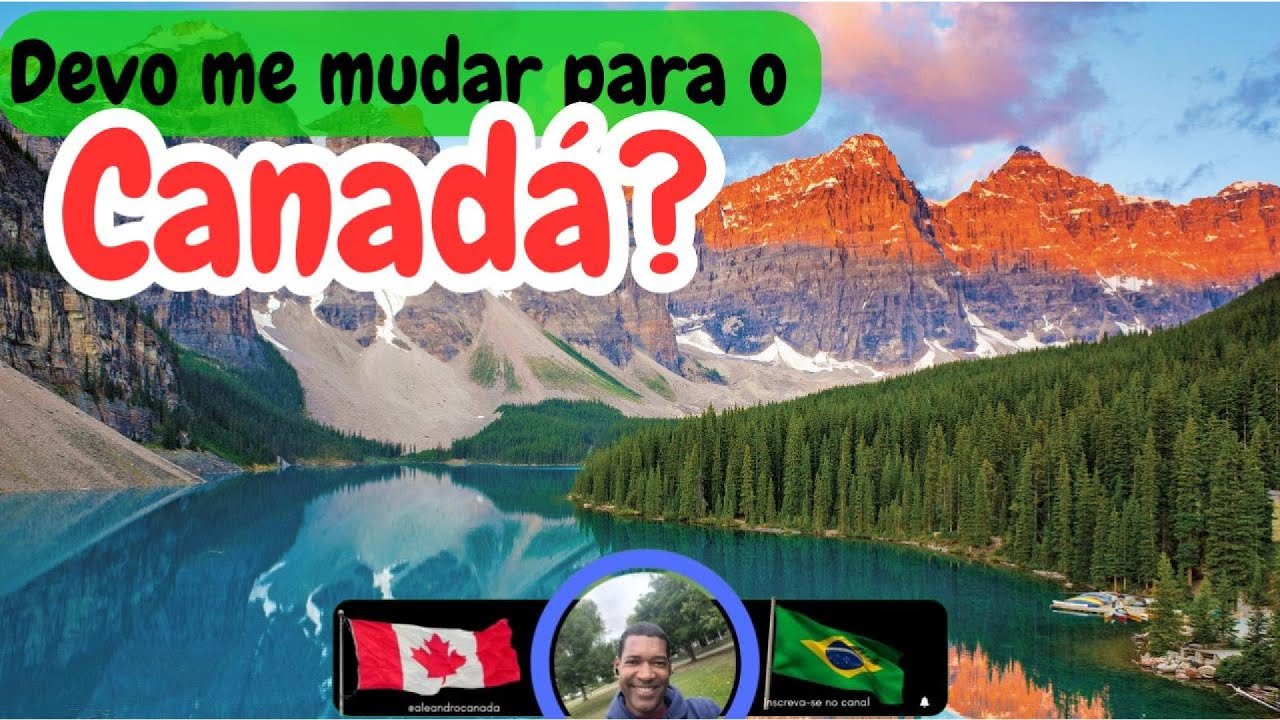Devo Me Mudar Para o Canadá?  Prós, Contras e a Realidade 