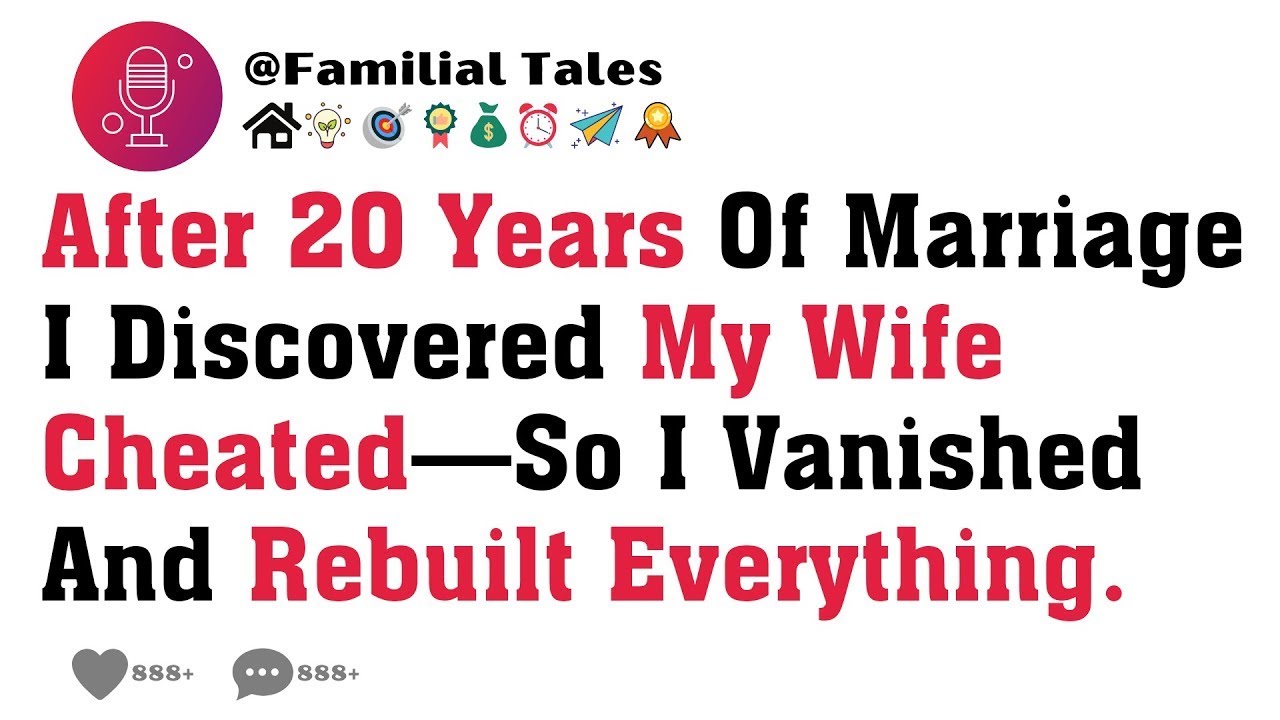 After 20 Years Of Marriage, I Discovered My Wife Cheated&mdash;So I Vanished And Rebuilt Everything