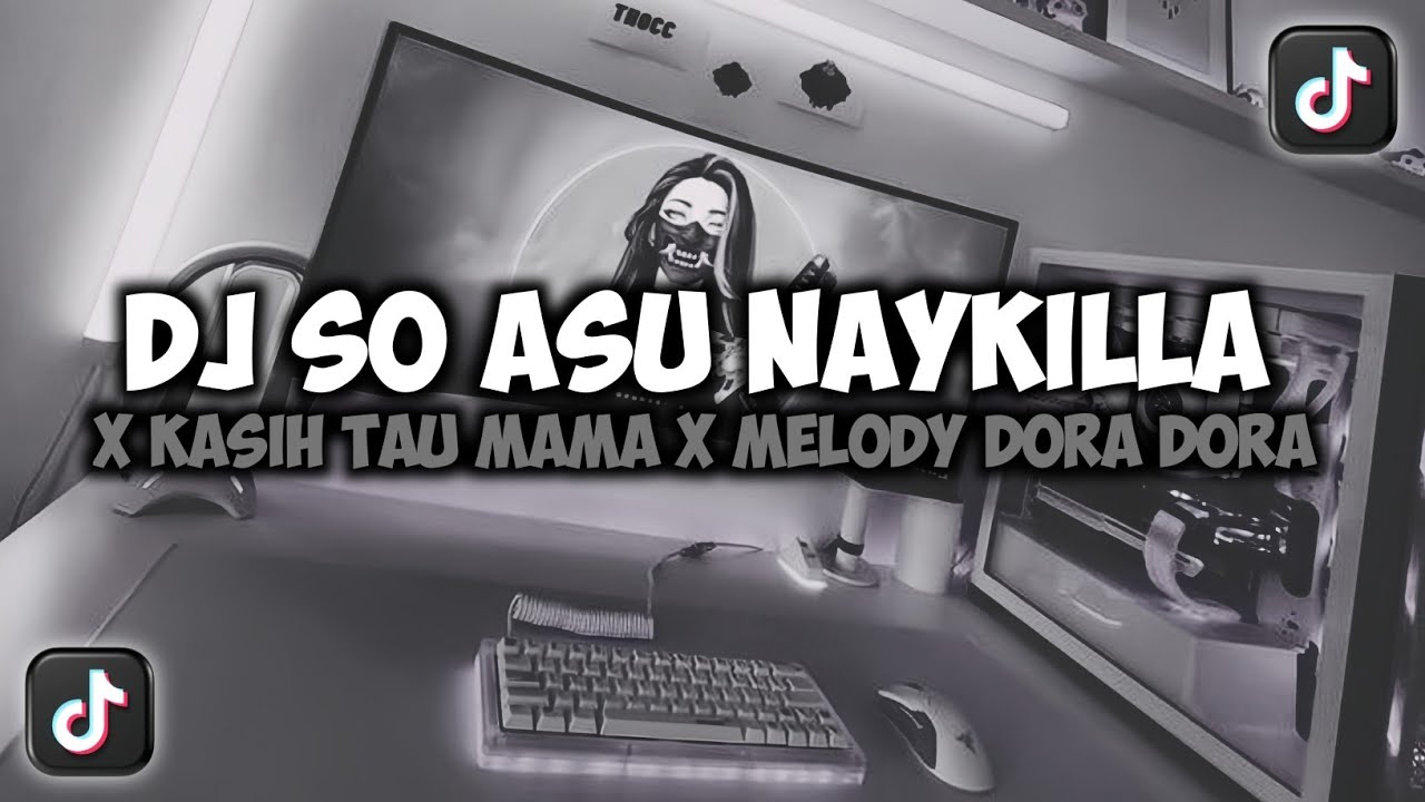 DJ SO ASU NAYKILLA X KASIH TAU MAMA X MELODY DORA DORA VIRAL TIKTOK SLOW REMIX FULL SONG MAMAN FVNDY