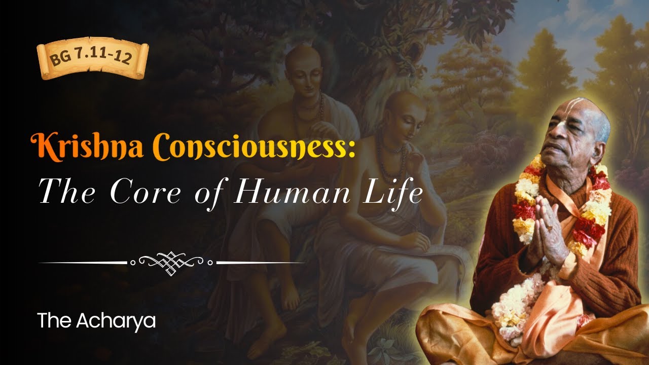 The Core of Human Life | Srila Prabhupada | BG 7.11-12