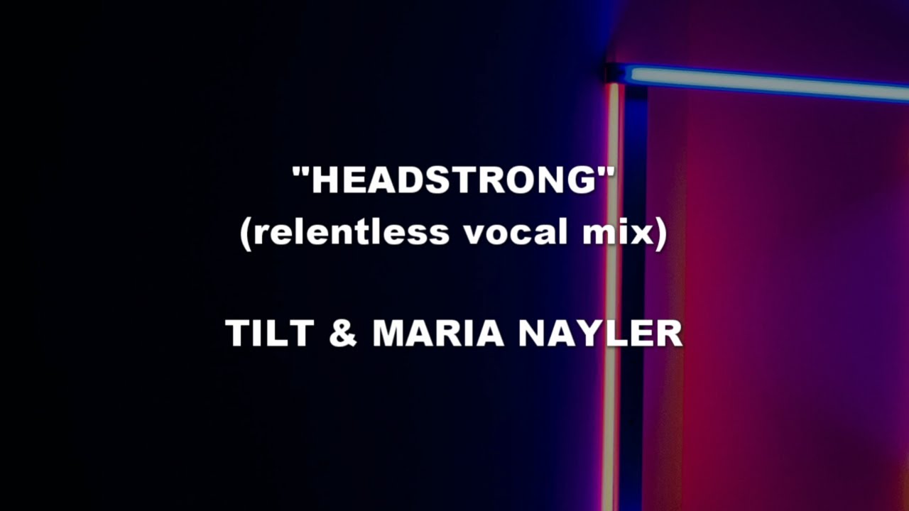 HEADSTRONG - Tilt & Maria Nayler | Lyrics