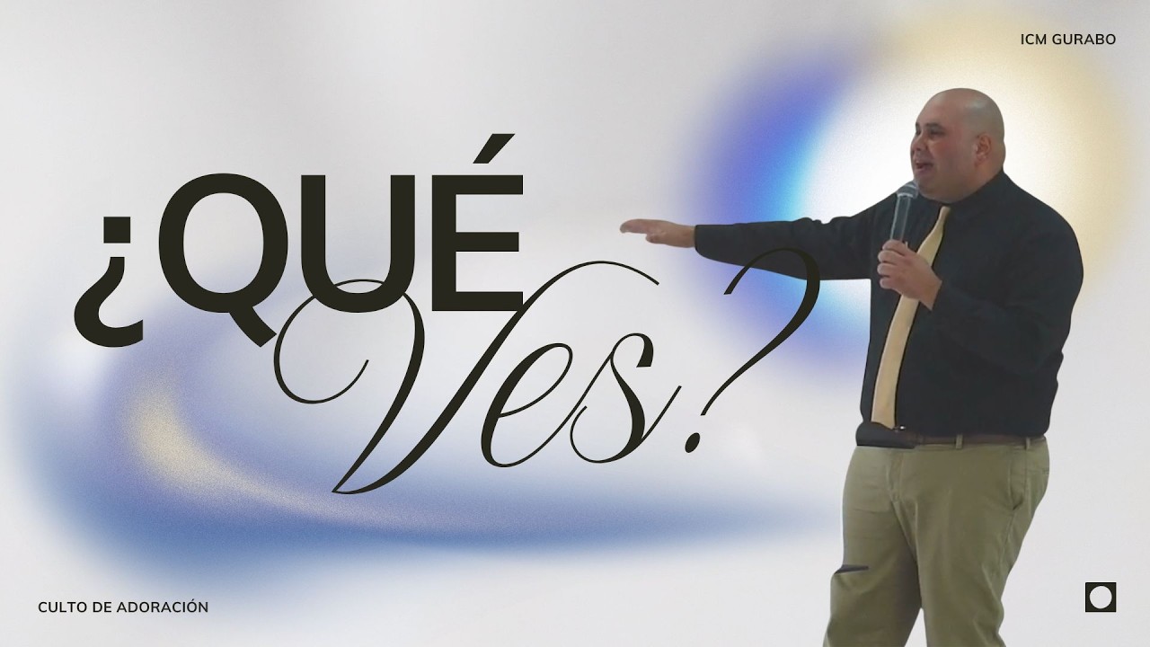 ¿Qué ves? - Prédica Pastor Francisco Rosado - ICM Gurabo