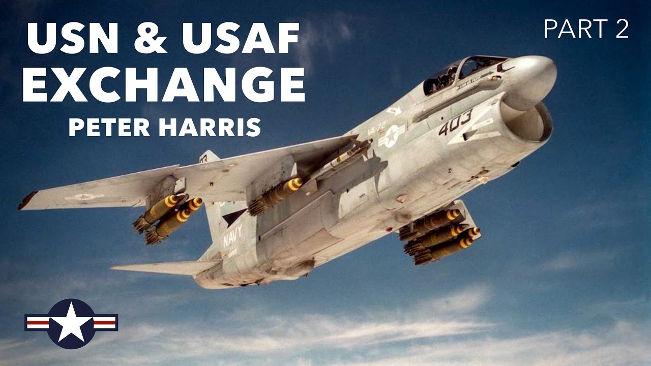 USN & USAF Exchange | Peter Harris (Part 2)