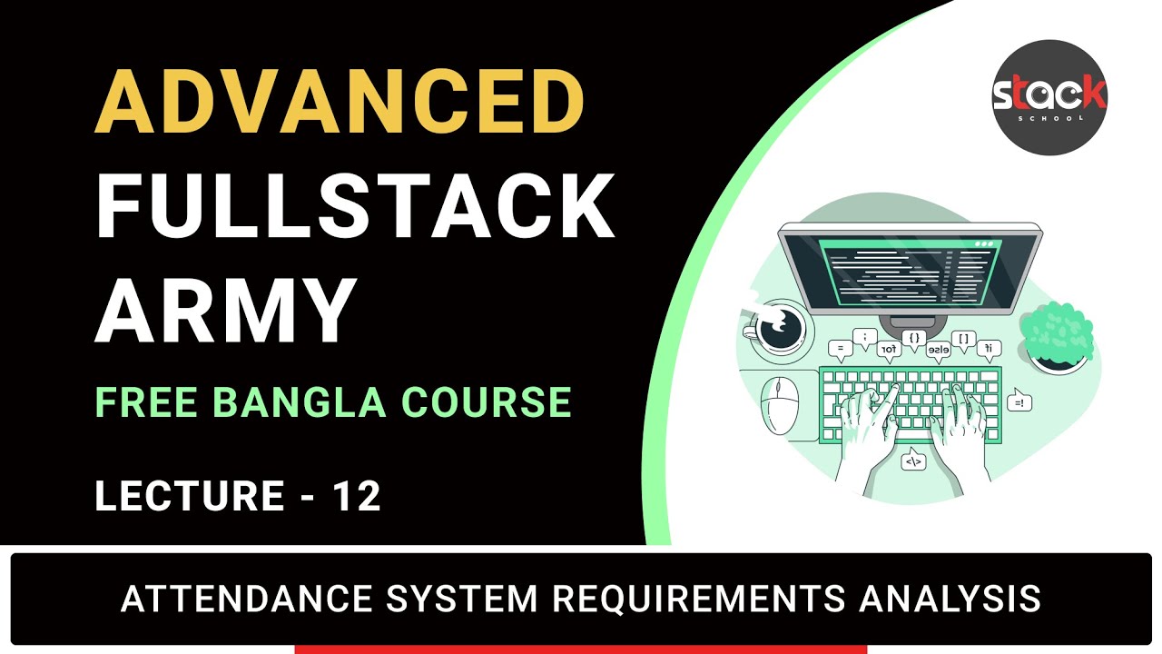 Lecture 12: Attendance System Requirement Analysis | Full-Stack Army | Stack Learner