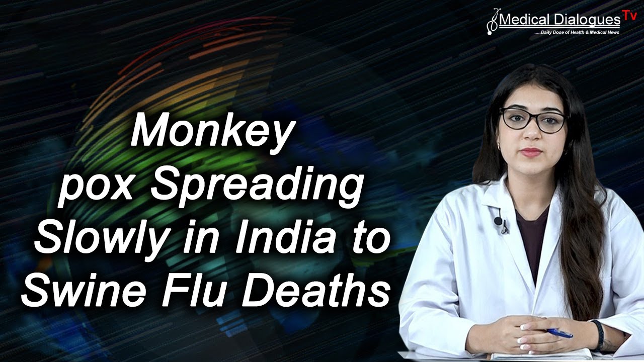 Monkey pox Spreading Slowly in India to Swine Flu Deaths