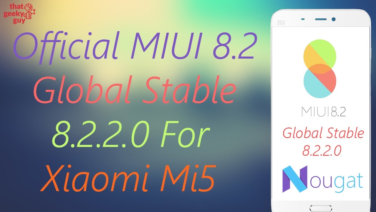 Official MIUI 8.2 Global Stable 8.2.2.0 Nougat Rom For Xiaomi Mi5
