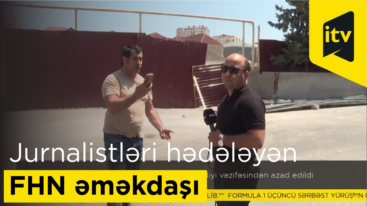 Jurnalistləri hədələyən FHN əməkdaşı vəzifəsindən azad edildi