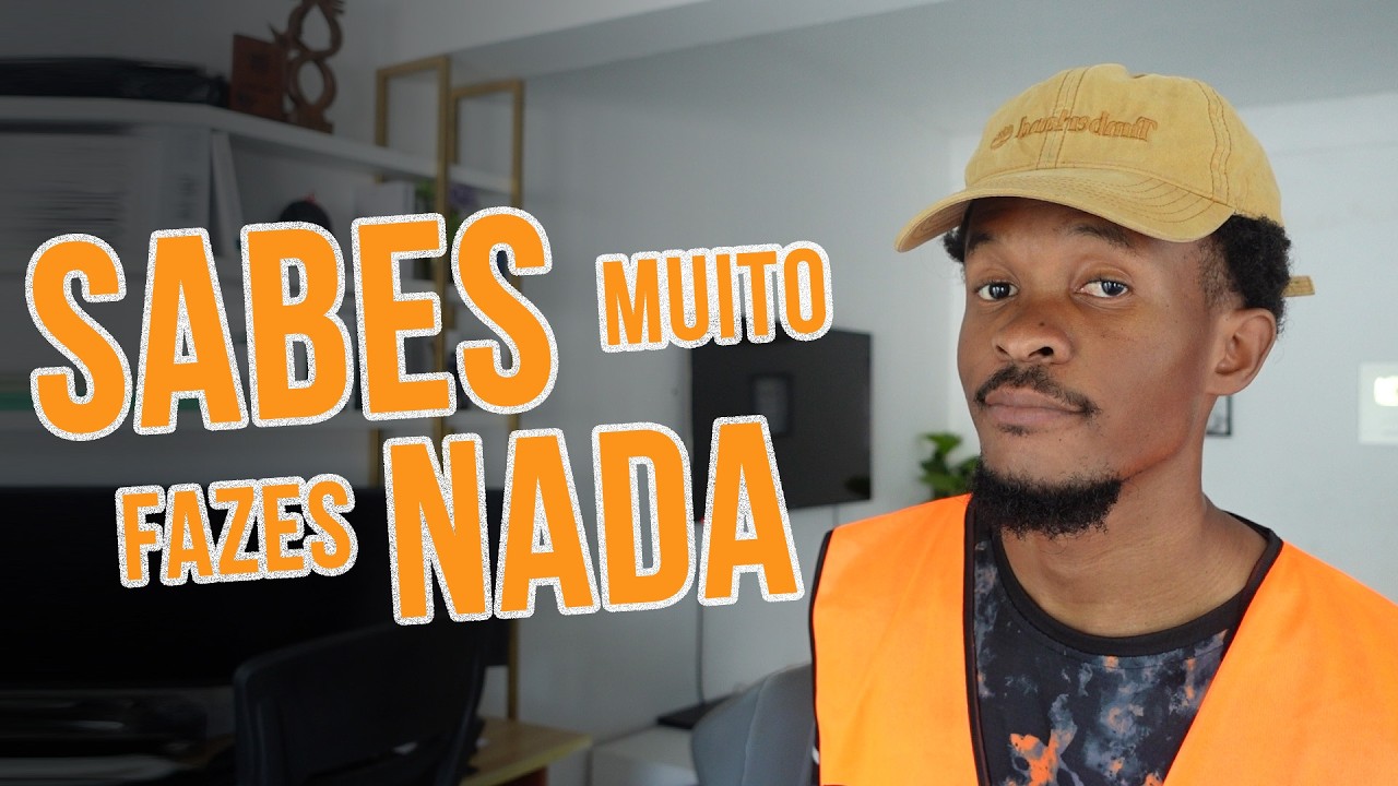 Tu sabes MUITO e fazes NADA, por quê?