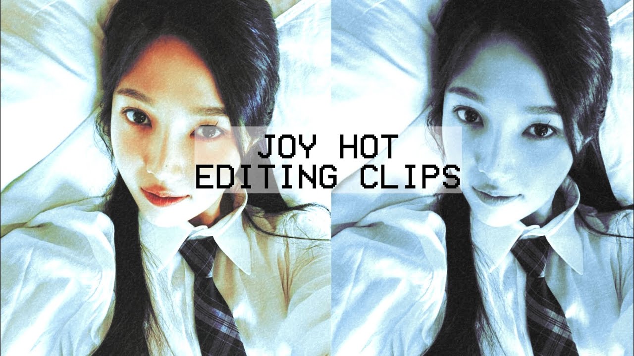 Joy — Hot editing Clips