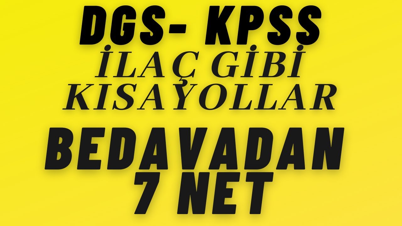 İLAÇ GİBİ KISAYOLLAR, DGS-KPSS, BEDAVADAN 7 NET