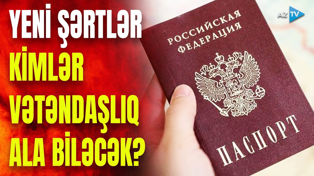 Rusiyada vətəndaşlıq almağın şərtləri sərtləşdirilir: yeni qaydalar nələrdir?