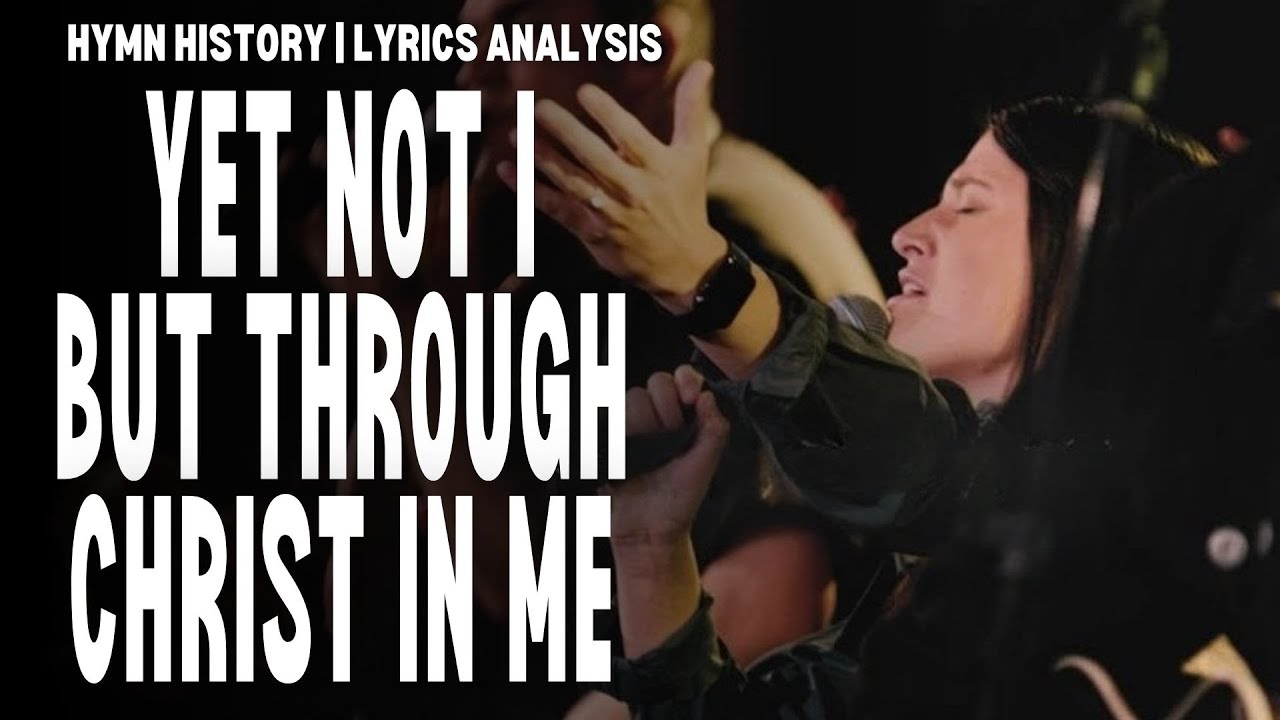 Yet Not I But Through Christ In Me | Modern Classics | Song story, analysis and performance