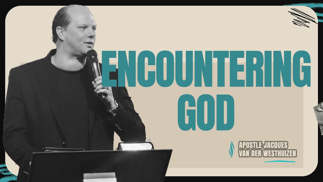 Encountering God | Apostle Jacques van der Westhuizen