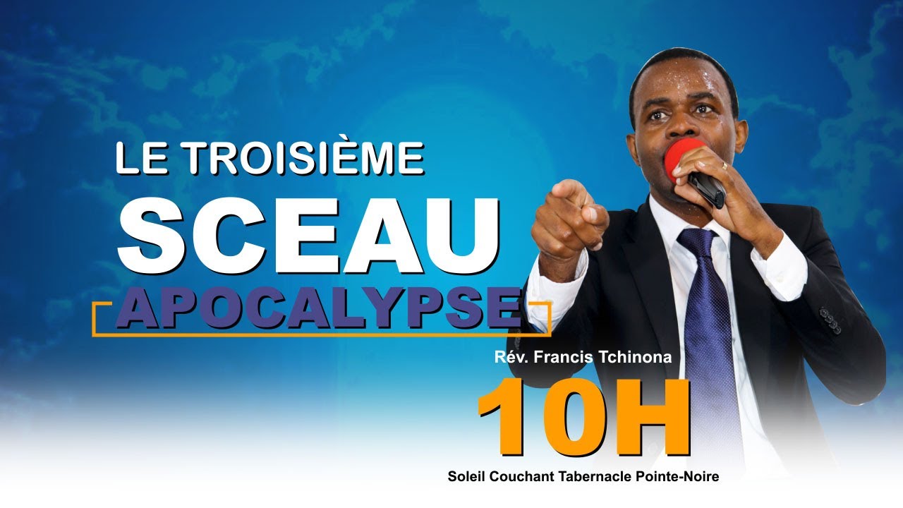 L'APOCALYPSE | LE TROISIEME SCEAU | PASTEUR FRANCIS TCHINONA