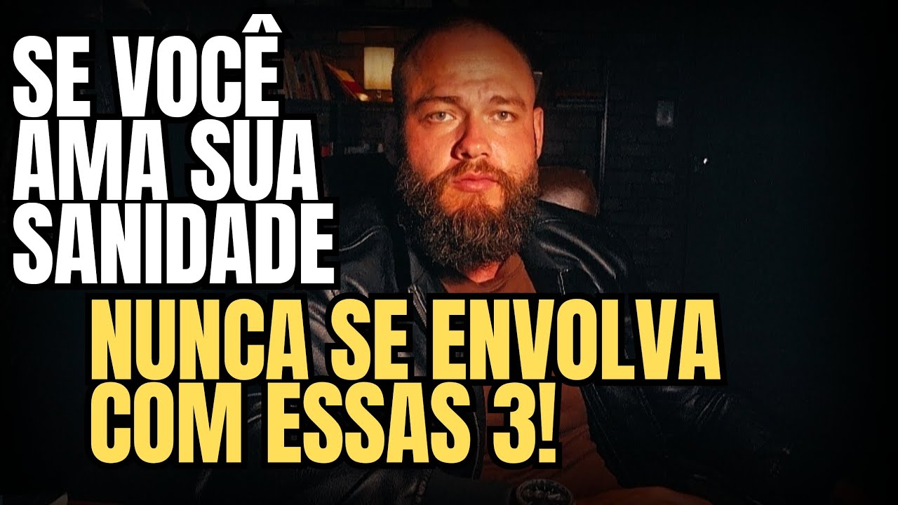 Jamais Se Envolva Com Esses 3 Tipos De Mulheres | JAMAIS!