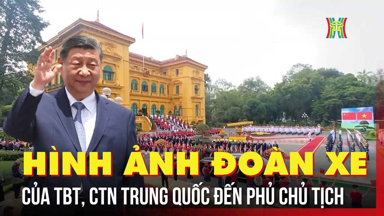 Cận cảnh đoàn xe Tổng Bí thư, Chủ tịch Trung Quốc Tập Cận Bình di chuyển tới Phủ Chủ tịch