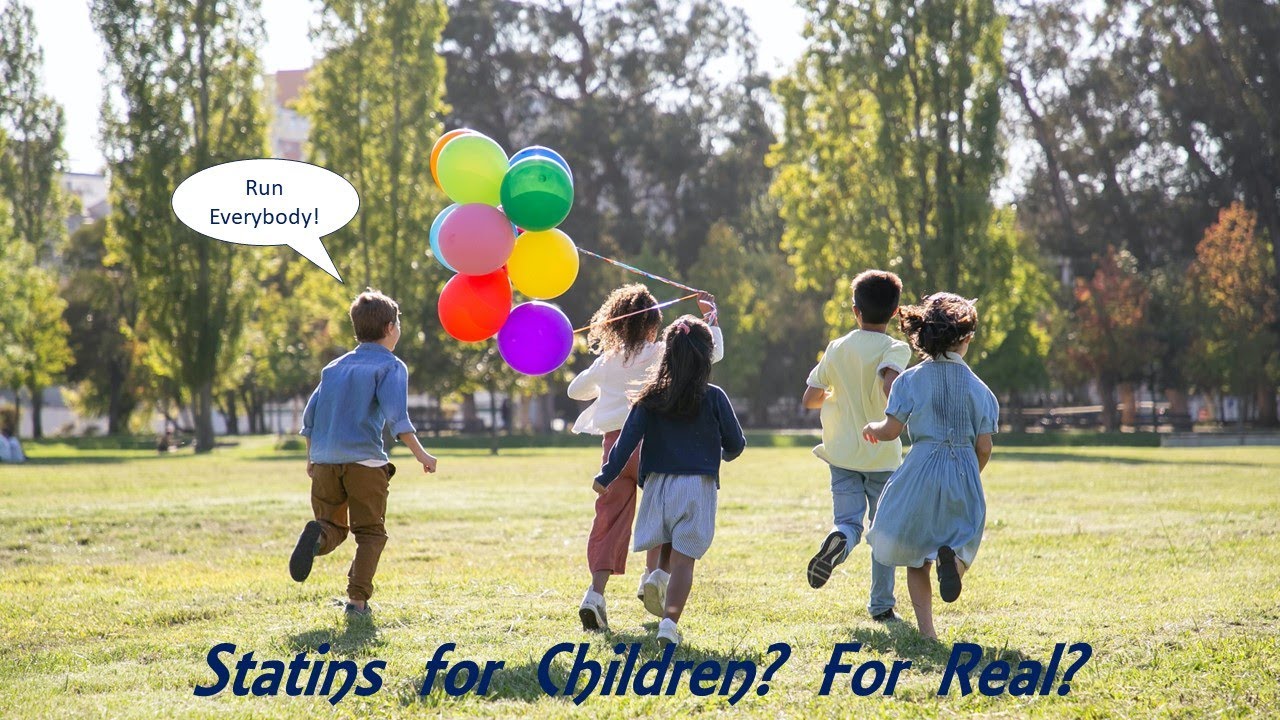 Bad Statin Ideas Part 2 - Giving Statins to Children