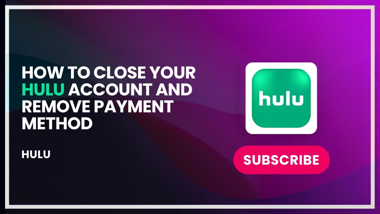How to Close Your Hulu Account and Remove Payment Method