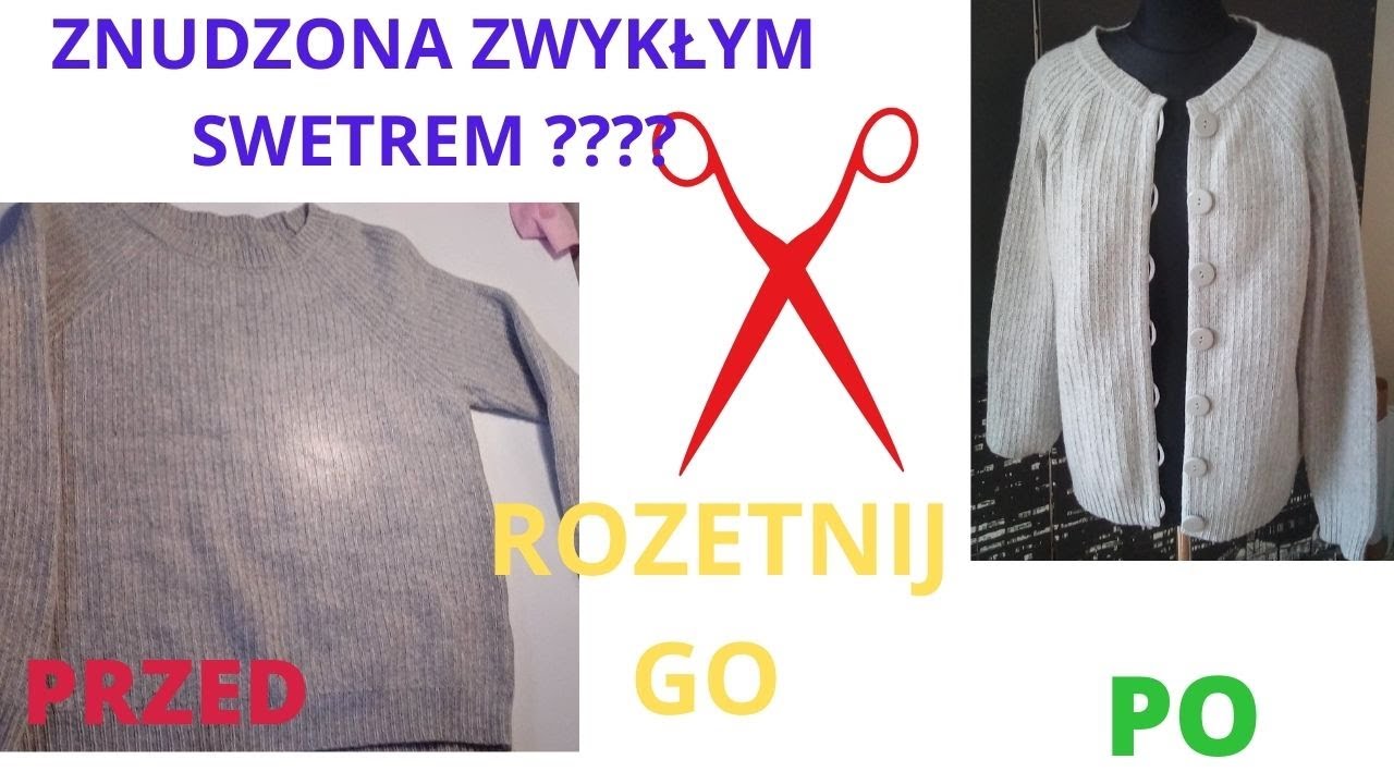 Jak  szybko przerobić sweter na rozpinany. Przer&oacute;bka SWETRA, jak rozciąć sweter z przodu.