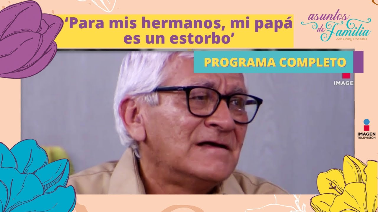 ‘Para mis hermanos, mi papá es un estorbo’ | Asuntos de familia | Programa 25 de agosto