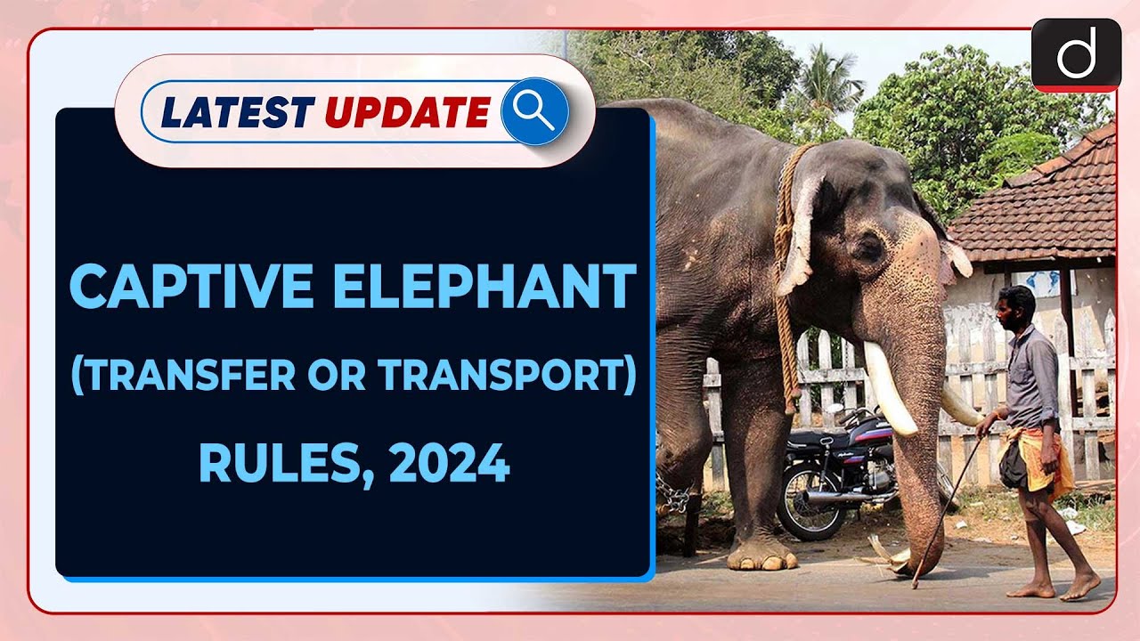 Captive Elephant (Transfer or Transport) Rules, 2024 : Latest update | Drishti IAS English