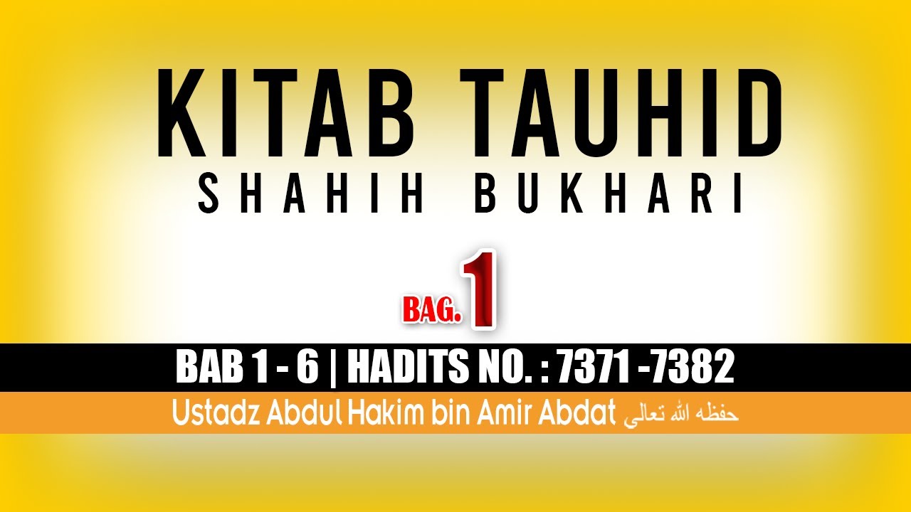 KITAB TAUHID SHAHIH BUKHARI BAG. 1 | USTADZ ABDUL HAKIM BIN AMIR ABDAT حفظه الله تعالى