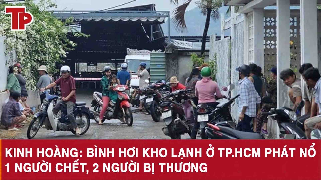 Kinh hoàng: Bình hơi kho lạnh ở TP.HCM phát nổ, 1 người chết, 2 người bị thương