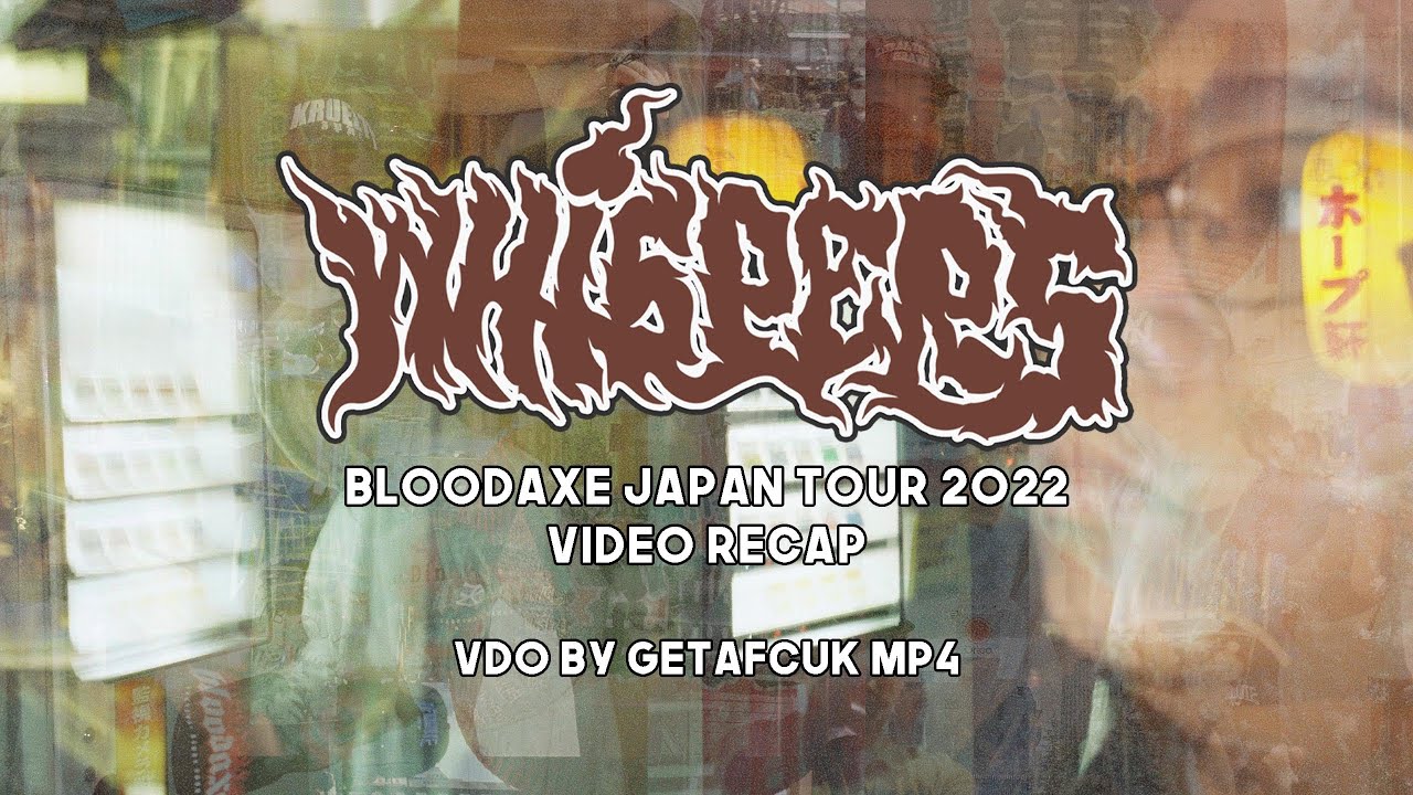 [VIDEO RECAP] WHISPERS BLOODAXE JAPAN TOUR 2022