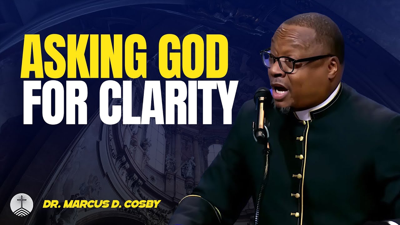 Dr. Marcus D. Cosby ✝️ Asking God For Clarity — When You Need Direction, He Will Answer!