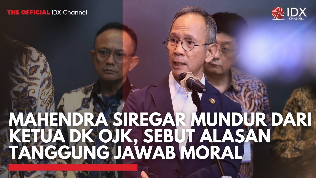Mahendra Siregar Mundur dari Ketua DK OJK, Sebut Alasan Tanggung Jawab Moral | IDXC UPDATE