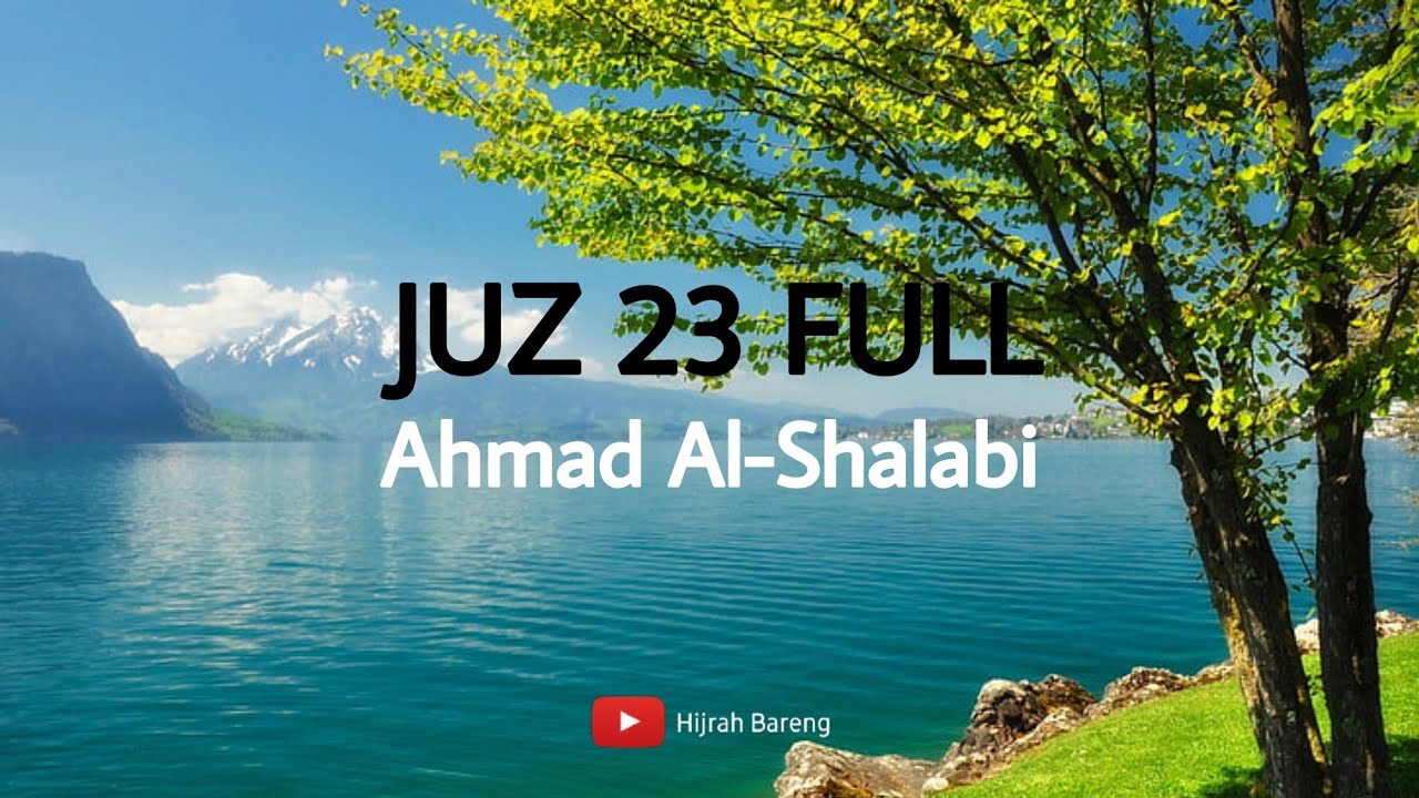 QURAN JUZ 23 FULL -- AHMAD AL SHALABI -- HIJRAH BARENG
