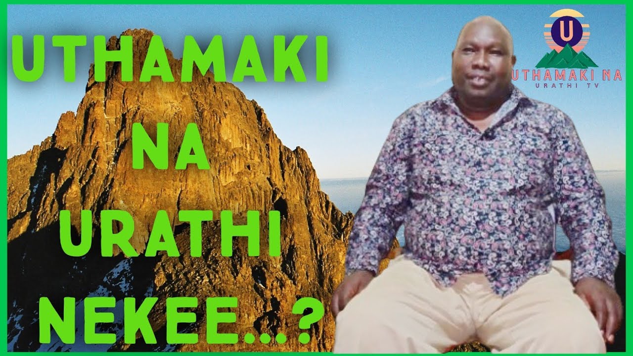 UTHAMAKI Na URATHI Nekee?.. By Muthamaki Kiragu