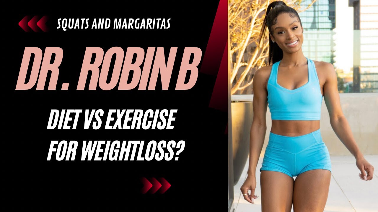 Dr. Robin B on DIET vs. EXERCISE for fatloss (Squats and Margaritas podcast)