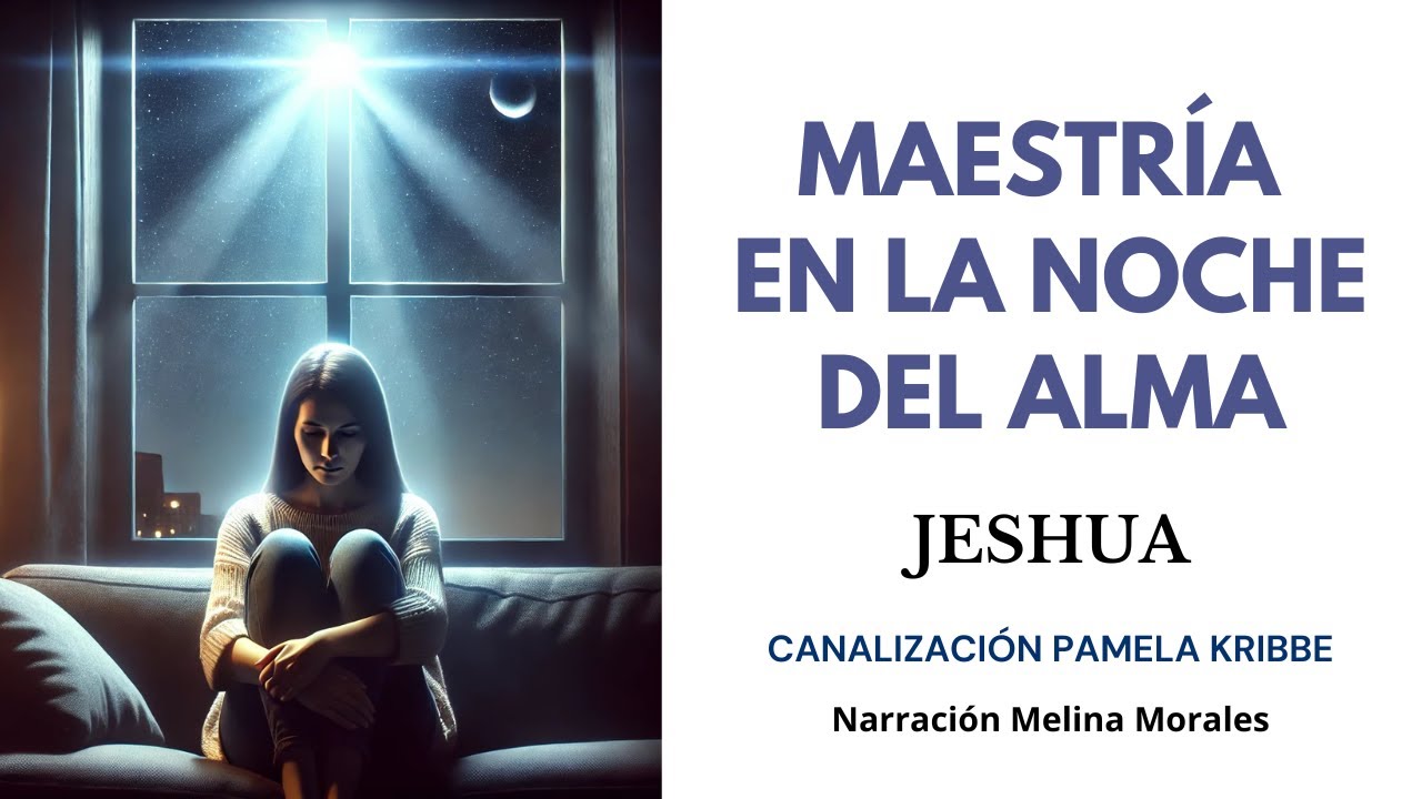 MAESTRÍA EN LA NOCHE OSCURA DEL ALMA💫💗Jeshua🦋Canalización Pamela Kribbe