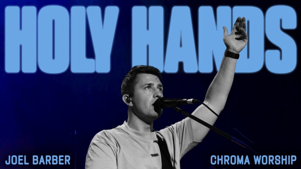 Holy Hands (Live) - Chroma Worship | Ft. Joel Barber