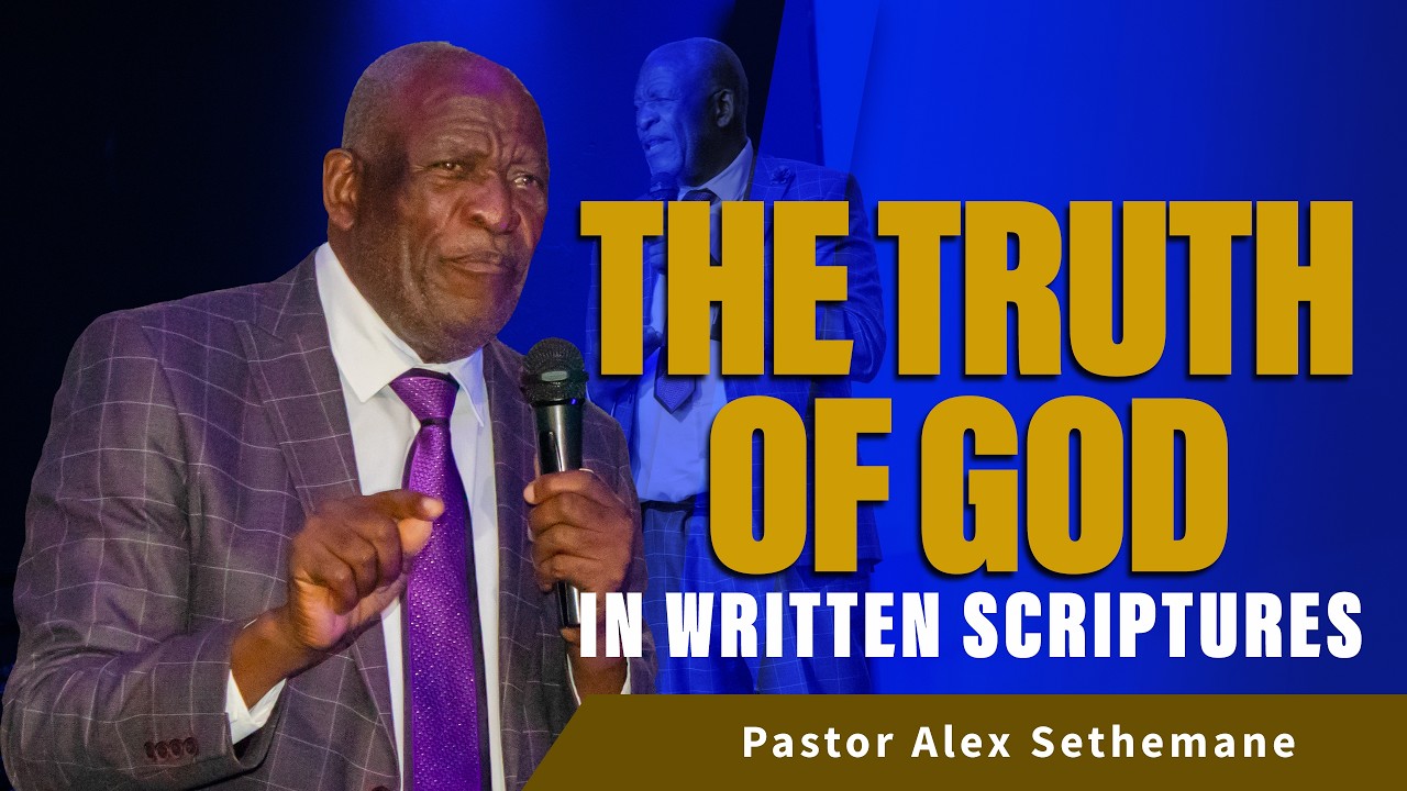 The Truth of God in written scriptures - Pastor Alex Sethemane