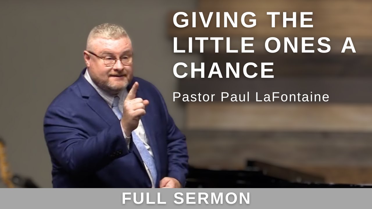 2022.06.26 - Bro. Paul LaFontaine - Giving the Little Ones a Chance