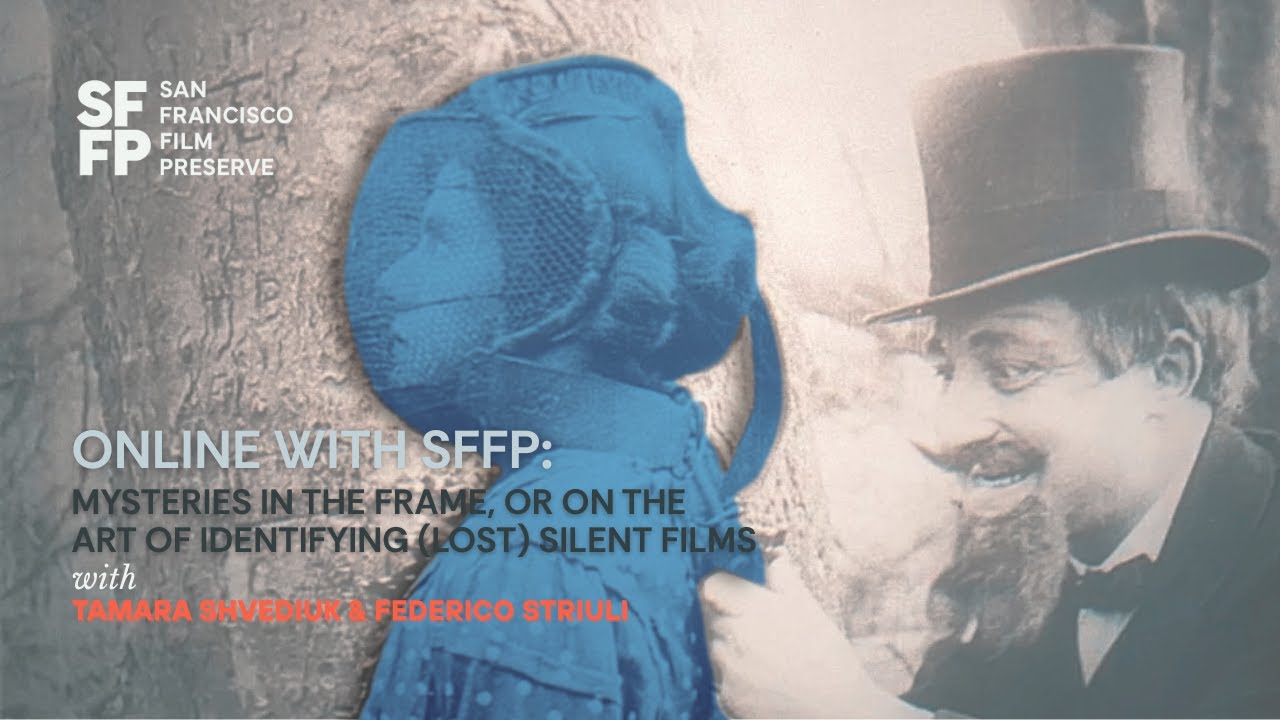 Mysteries in the Frame, Or On the Art of Identifying (Lost) Silent Films | Online with SFFP