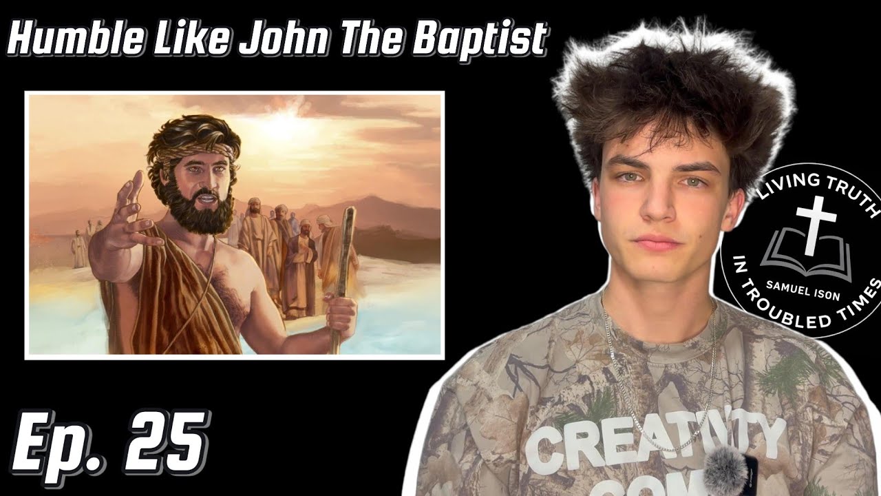 Ep. 25 - Humble Like John The Baptist (John Chapter 1)