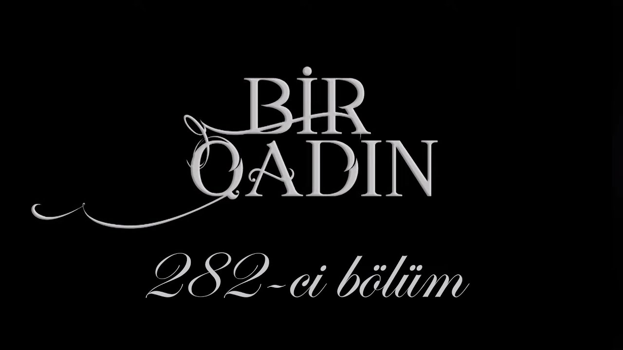 Bir Qadın (282-ci b&ouml;l&uuml;m)