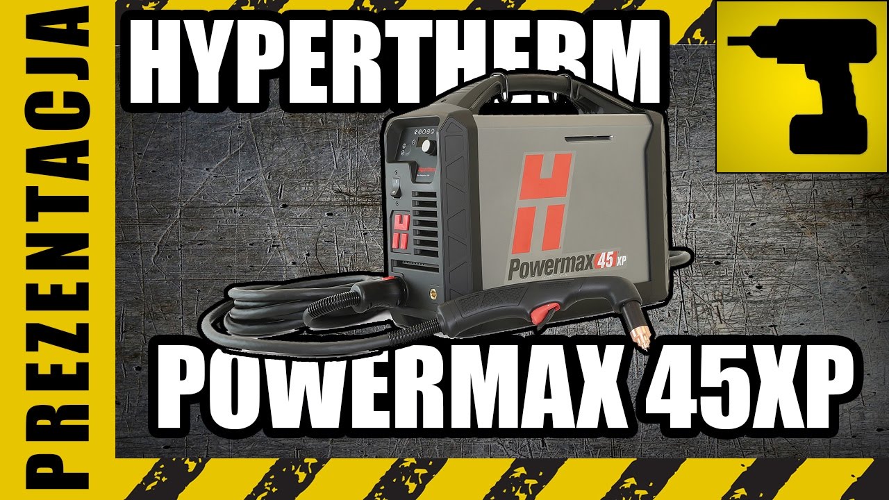 Hypertherm Powermax 45XP - następca lepszy od poprzednika