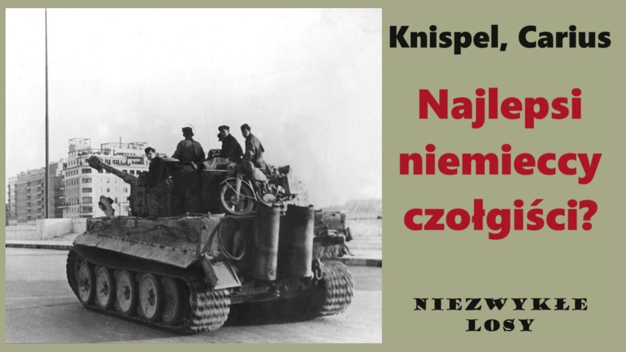 Niezwykłe losy. Knispel, Carius. Najlepsi niemieccy czołgiści?