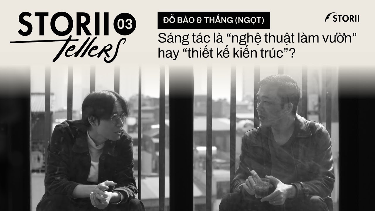 [STORII-TELLERS EP. 03] ĐỖ BẢO & THẮNG - SÁNG TÁC LÀ 