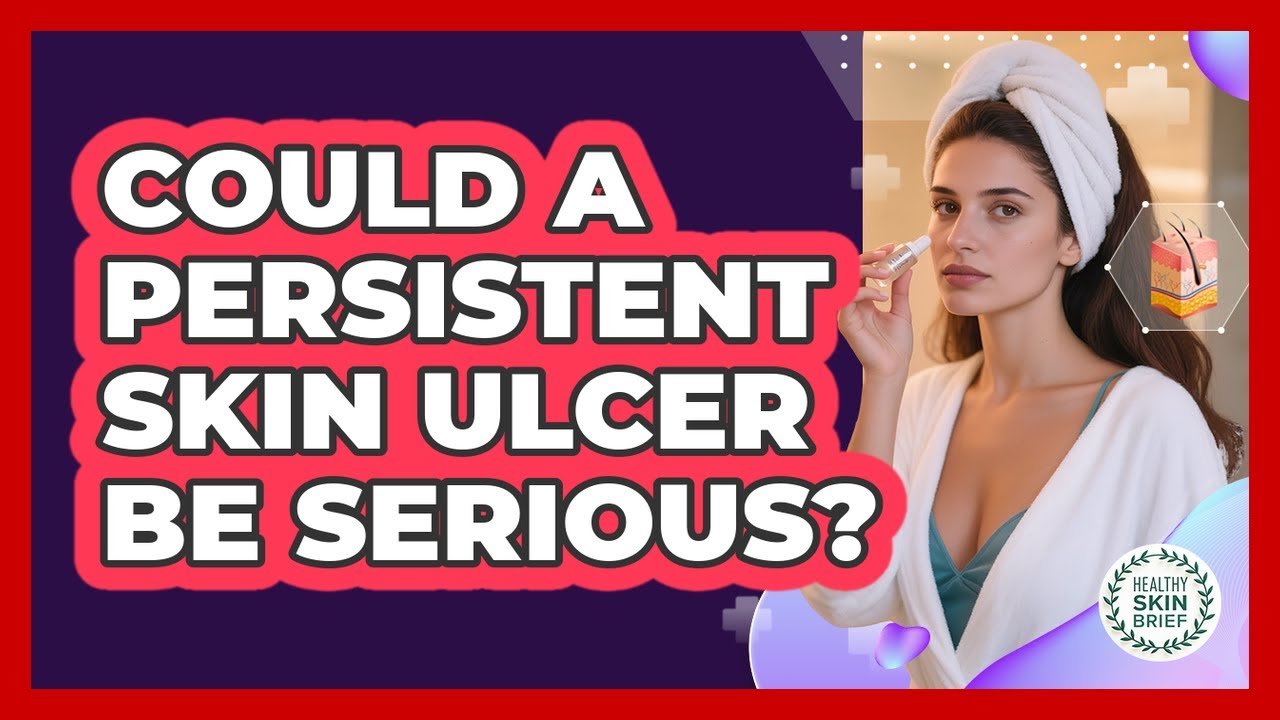 Could a Persistent Skin Ulcer Be Serious?