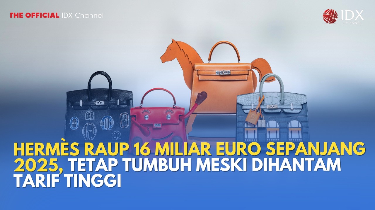 Hermès Raup 16 Miliar Euro Sepanjang 2025, Tetap Tumbuh Meski Dihantam Tarif Tinggi | MILENOMICS