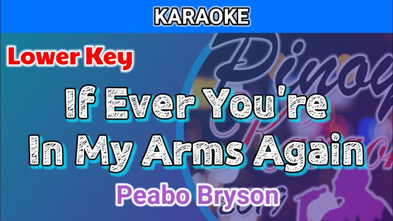If Ever You're In My Arms Again by Peabo Bryson (Karaoke : Lower Key)